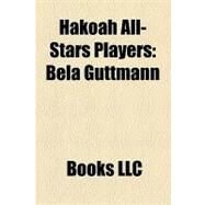 Hakoah All-Stars Players : Bla Guttmann, Erno Schwarz, Philip Slone, Moritz Husler, Rudolph Nickolsburger, Max Gold, Siegfried Wortmann by , 9781156313770