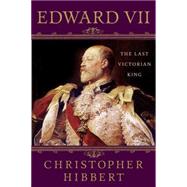Edward VII: The Last Victorian King by Hibbert, Christopher; Thomas, Hugh, 9781403983770