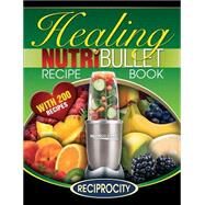 Healing Nutribullet Recipe Book by Black, Marco; Lahoud, Oliver; Watkins, James; Joyce, David, 9781507623770