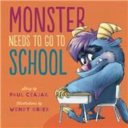 Monster Needs to Go to School by Czajak, Paul; Grieb, Wendy, 9781938063770