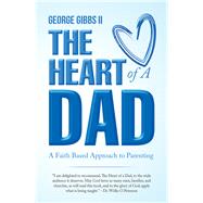 The Heart of a Dad by Gibbs, George, II, 9781973613770