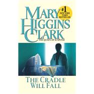 The Cradle Will Fall A Novel by Clark, Mary Higgins, 9781982143770