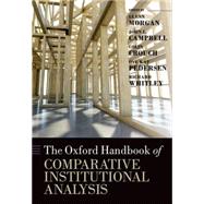 The Oxford Handbook of Comparative Institutional Analysis by Morgan, Glenn; Campbell, John; Crouch, Colin; Pedersen, Ove Kaj; Whitley, Richard, 9780199693771