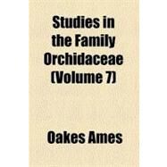 Studies in the Family Orchidaceae by Ames, Oakes, 9780217263771