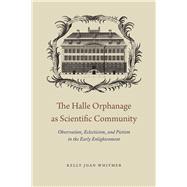 The Halle Orphanage As Scientific Community by Whitmer, Kelly Joan, 9780226243771