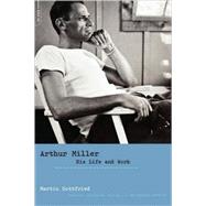 Arthur Miller His Life And Work by Gottfried, Martin, 9780306813771