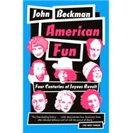 American Fun Four Centuries of Joyous Revolt by Beckman, John, 9780345803771
