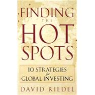 Finding the Hot Spots 10 Strategies for Global Investing by Riedel, David, 9780471773771