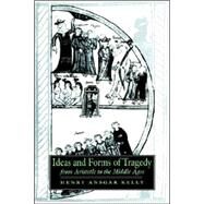 Ideas And Forms of Tragedy from Aristotle to the Middle Ages by Henry Ansgar Kelly, 9780521023771