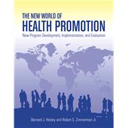 The New World of Health Promotion: New Program Development, Implementation, and Evaluation by Healey, Bernard J.; Zimmerman Jr., Robert S., 9780763753771