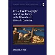 Tree of Jesse Iconography in Northern Europe in the Fifteenth and Sixteenth Centuries by Green; Susan, 9780815393771