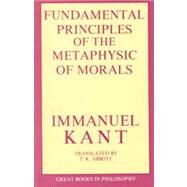 The Fundamental Principles of the Metaphysic of Morals by KANT, IMMANUAL, 9780879753771