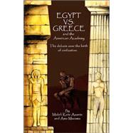 Egypt vs. Greece and the American Academy The Debate Over the Birth of Civilization by Asante, Molefi Kete; Mazama, Ama, 9780913543771