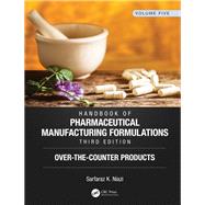 Handbook of Pharmaceutical Manufacturing Formulations, Third Edition: Volume Five, Over-the-Counter Products by Niazi; Sarfaraz K., 9781138103771