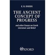 The Ancient Concept of Progress and Other Essays on Greek Literature and Belief by Dodds, E. R., 9780198143772