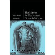 The Market for Retirement Financial Advice by Mitchell, Olivia S.; Smetters, Kent, 9780199683772