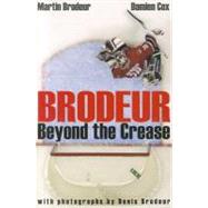 Brodeur : Beyond the Crease by Brodeur, Martin; Cox, Damien, 9780470153772