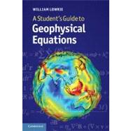 A Student's Guide to Geophysical Equations by William Lowrie, 9780521183772