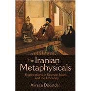 The Iranian Metaphysicals by Doostdar, Alireza, 9780691163772