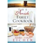 The Amish Family Cookbook by Eicher, Jerry S.; Eicher, Tina, 9780736943772