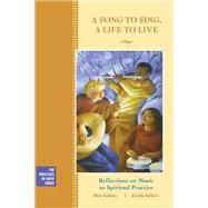 A Song to Sing, A Life to Live Reflections on Music as Spiritual Practice by Saliers, Don; Saliers, Emily, 9780787983772