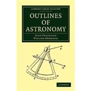 Outlines of Astronomy by Herschel, John Frederick William, 9781108013772