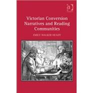 Victorian Conversion Narratives and Reading Communities by Heady,Emily Walker, 9781409453772