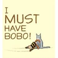 I Must Have Bobo! by Rosenthal, Eileen; Rosenthal, Marc, 9781442403772