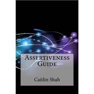Assertiveness Guide by Shah, Caitlin J.; London School of Management Studies, 9781507533772