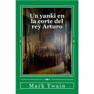 Un yanki en la corte del rey arturo / A Yankee in King Arthur's Court by Twain, Mark; Eguiluz, Federico; Juarez, Rafael Sanchez, 9781511563772