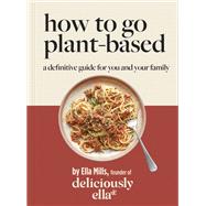 Deliciously Ella How To Go Plant-Based by Ella Mills (Woodward), 9781529313772