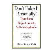 Don't Take It Personally!: Transform Rejection into Self-Acceptance by Savage, Elayne R., 9781567313772