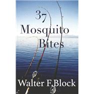 37 Mosquito Bites by Block, Walter F., 9781667853772