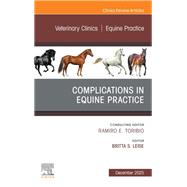 Complications in Equine Practice, An Issue of Veterinary Clinics of North America: Equine Practice by Britta Leise, 9780443413773