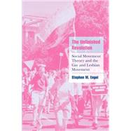 The Unfinished Revolution: Social Movement Theory and the Gay and Lesbian Movement by Stephen M. Engel, 9780521003773