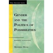 Gender and the Politics of Possibilities Rethinking Globablization by Desai, Manisha, 9780742563773