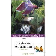 Freshwater Aquarium Your Happy Healthy Pet by Skomal, Gregory, 9780764583773