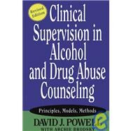 Clinical Supervision in Alcohol and Drug Abuse Counseling Principles, Models, Methods by Powell, David J.; Brodsky, Archie, 9780787973773