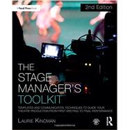 The Stage Manager's Toolkit: Templates and Communication Techniques to Guide Your Theatre Production from First Meeting to Final Performance by Kincman; Laurie, 9781138183773