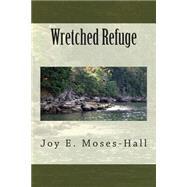 Wretched Refuge by Moses-hall, Joy E., 9781499613773