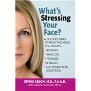 What's Stressing Your Face? by Ablon, Glynis, M.D.; Desimone, Susanna (CON), 9781591203773