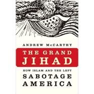 The Grand Jihad by McCarthy, Andrew C., 9781594033773