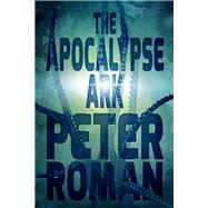 The Apocalypse Ark by Roman, Peter, 9781771483773