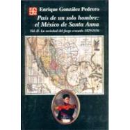 Pas de un solo hombre : el Mxico de Santa Anna. vol. II. La sociedad del fuego cruzado by Gonzlez Pedrero, Enrique (comp.), 9789681663773