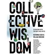Collective Wisdom Co-Creating Media for Equity and Justice by Cizek, Katerina; Uricchio, William; Anderson, Juanita; Agui Carter, Maria; Detriot Narrative Age, 9780262543774