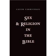 Sex and Religion in the Bible by Calum Carmichael, 9780300153774