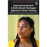 Experiencing Speech: A Skills-Based, Panlingual Approach to Actor Training: A Beginner's Guide to Knight-Thompson Speechwork by Caban, Andrea, 9780367343774