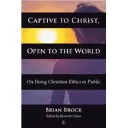 Captive to Christ, Open to the World by Brock, Brian, 9780718893774