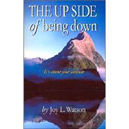 The Upside of Being Down: A Simple Guide for Healing Negativity With Mind Fitness by WATSON JOY  L., 9780738833774