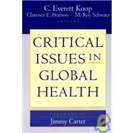 Critical Issues in Global Health by Koop, C. Everett; Pearson, Clarence E.; Schwarz, M. Roy; Carter, Jimmy, 9780787963774
